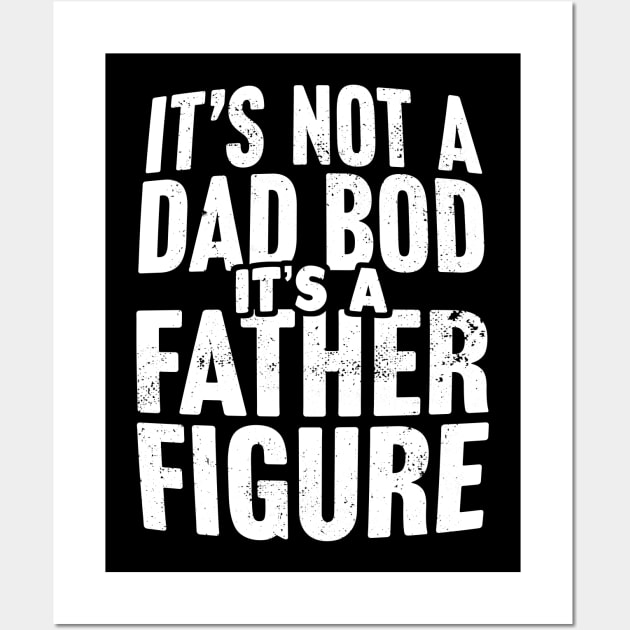 It's Not A Dad Bod It's A Father Figure Wall Art by TextTees